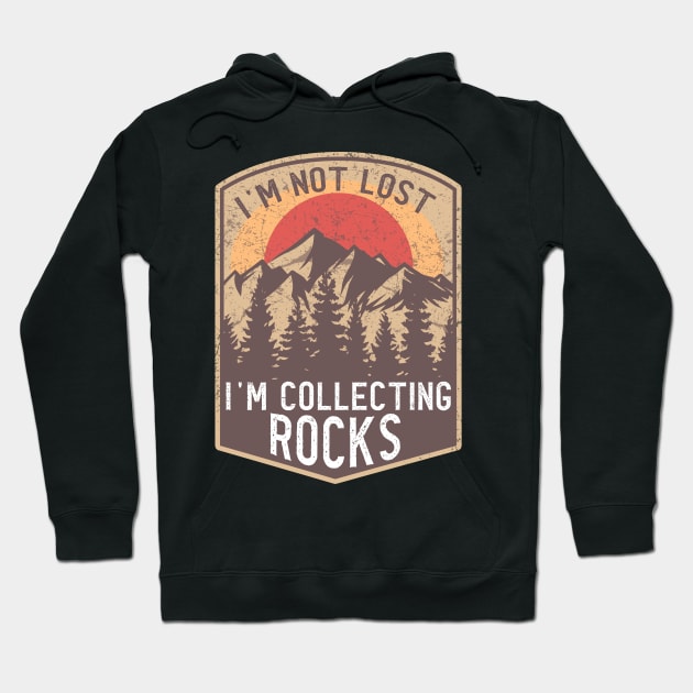 I'm Not Lost I'm Collecting Rocks Hoodie by banayan